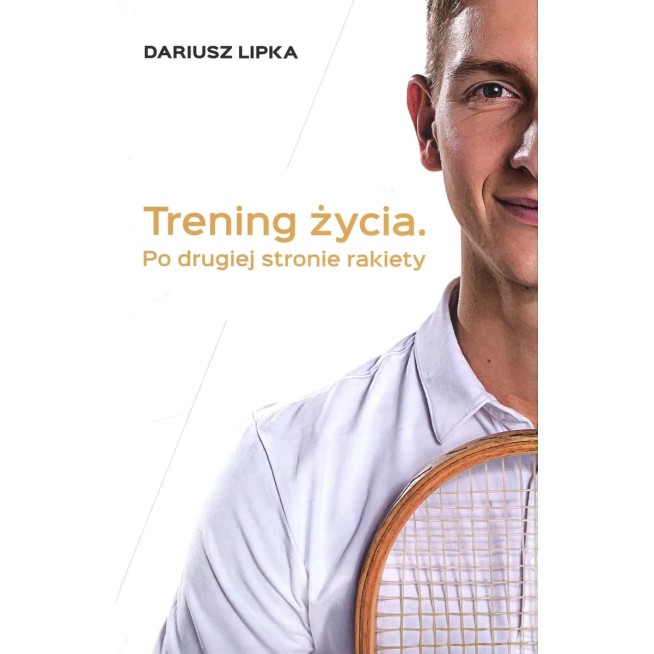 Trening życia. Po drugiej stronie rakiety Dariusz Lipka | Książki o Tenisie – Grand Slam Books